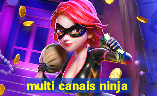 multi canais ninja